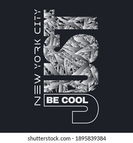 Vector illustration in the form of the message: just be cool. The New York City. Abstract design. Typography, t-shirt graphics, slogan, print, poster, slogan, banner, flyer, postcard