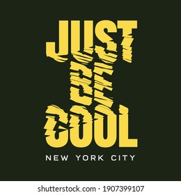 Vector illustration in the form of the message: just be cool. The New York City. Abstract design. Typography, t-shirt graphics, slogan, print, poster, slogan, banner, flyer, postcard