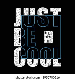 Vector illustration in the form of the message just be cool. Grunge background. Typography, print, t-shirt graphics, poster, banner, flyer, postcard