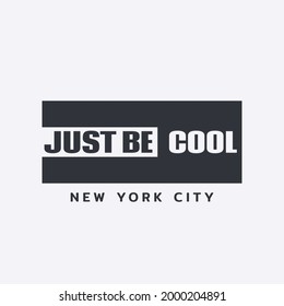 Vector illustration in the form of the message: just be cool. The New York City. Typography, t-shirt graphics, slogan, print, poster, slogan, banner, flyer, postcard