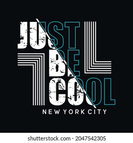 Vector illustration in the form of the message  just be cool. The New York City. Abstract design. Typography, t-shirt graphics, slogan, print, poster, slogan, banner, flyer, postcard