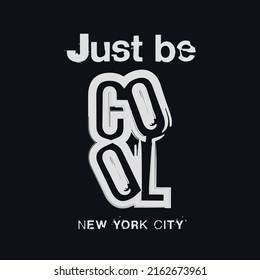 Vector illustration in the form of the message: just be cool. The New York City. Typography, t-shirt graphics, slogan, print, poster, slogan, banner, flyer, postcard