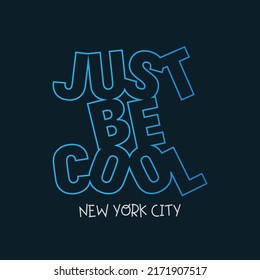 Ilustración vectorial en forma de mensaje: solo sé genial. La ciudad de Nueva York. Tipografía, gráficos de camisetas, slogan, impresión, afiche, lema, pancarta, volante, postal