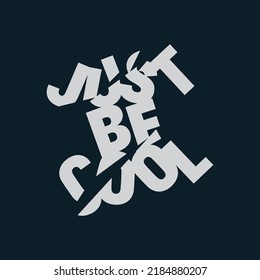 Vector illustration in the form of the message: just be cool. Typography, t-shirt graphics, slogan, print, poster, slogan, banner, flyer, postcard