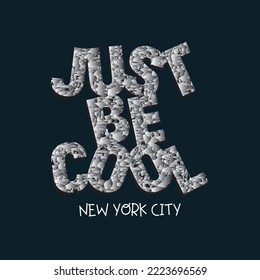 Vector illustration in the form of the message: just be cool. The New York City. Typography, t-shirt graphics, slogan, print, poster, slogan, banner, flyer, postcard