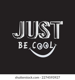 Vector illustration in the form of the message: just be cool. Typography, t-shirt graphics, slogan, print, poster, slogan, banner, flyer, postcard