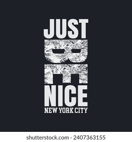 Vector illustration in the form of the message: just be nice. The New York City. Typography, t-shirt graphics, slogan, print, poster, slogan, banner, flyer, postcard