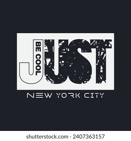 Vector illustration in the form of the message: just be cool. The New York City. Typography, t-shirt graphics, slogan, print, poster, slogan, banner, flyer, postcard