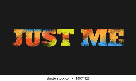 Vector illustration in the form of the message: just me. Typography, print, t-shirt graphics, poster, banner, flyer, postcard

