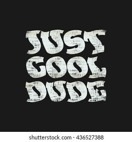 Vector illustration in the form of the message: just cool dude. Typography, t-shirt graphics, poster, print, banner, stamp, postcard