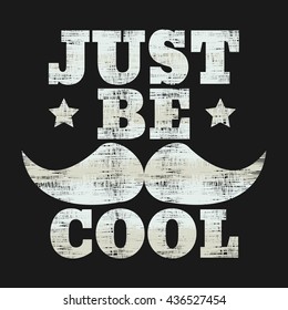 Vector illustration in the form of the message: just be cool. Hipster design.  Grunge background. Typography, print, t-shirt graphics, poster, banner, stamp, postcard