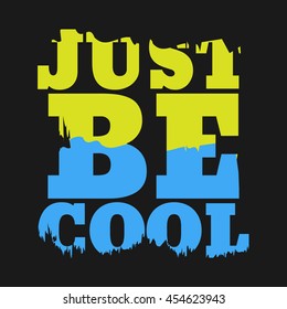 Vector illustration in the form of the message: just be cool.  Typography, print, t-shirt graphics, poster, banner, flyer, postcard