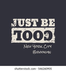 Vector illustration in the form of the message: just be cool. The New York City, Brooklyn. Typography, t-shirt graphics, slogan, print, poster, slogan, banner, flyer, postcard
