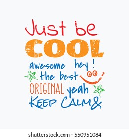 Vector illustration in the form of the message: just be cool. Typography, t-shirt graphics, slogan, print, poster, slogan, banner, flyer, postcard