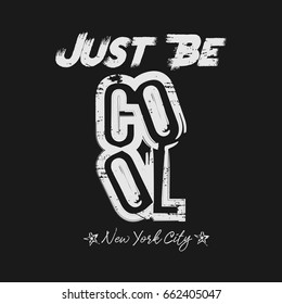 Vector illustration in the form of the message: Just be cool. The New York City. Grunge background.  Typography, t-shirt graphics, slogan, print, poster, banner, flyer, postcard
