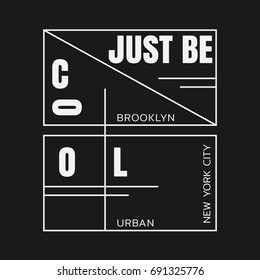 Vector illustration in the form of the message: just be cool. The New York City, Brooklyn.  Typography, t-shirt graphics, slogan, print, poster, banner, flyer, postcard