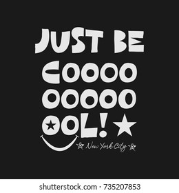 Vector illustration in the form of the message: just be cool. The New York City.  Typography, t-shirt graphics, slogan, print, poster, banner, flyer, postcard