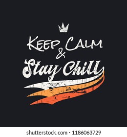 Vector illustration in the form of the message: keep calm and stay chill. Vintage design. Grunge background. Typography, t-shirt graphics, print, poster, banner, slogan, flyer, postcard