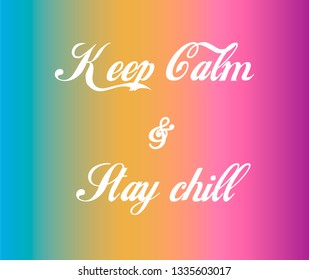 Vector illustration in the form of the message: keep calm and stay chill. Top design. Colofful background. Typography, print, poster, banner, slogan, flyer, postcard. Social Media Design.