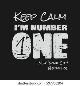 Vector illustration in the form of the message: keep calm I am number one. New York City, Brooklyn. Grunge background.  Typography, t-shirt graphics, print, poster; banner, flyer, postcard