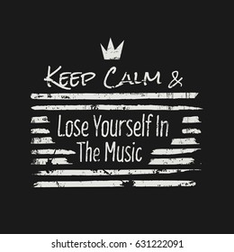 Vector illustration in the form of the message: keep calm and lose yourself in the music. Grunge background. Typography, t-shirt graphics, slogan, print, poster, banner, flyer, postcard