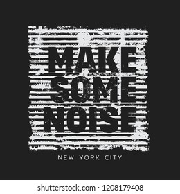 Vector illustration in the form of the message: make some noise. The New York City. Vintage design. Grunge background. Typography, t-shirt graphics, print, poster, banner, slogan, flyer, postcard