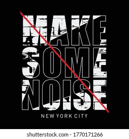 Vector illustration in the form of the message make some noise. The New York City. Vintage design. Grunge background. Typography, t-shirt graphics, print, poster, banner, slogan, flyer, postcard