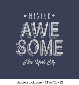 Vector illustration in the form of the message: mister awesome. The New York City. Vintage design. Grunge background. Typography, t-shirt graphics, print, poster, banner, slogan, flyer, postcard