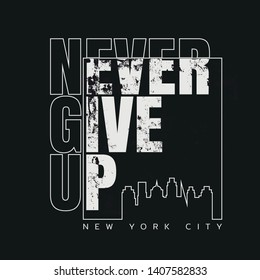 Vector illustration in the form of the message: never give up. The New York City. Typography, t-shirt graphics, print, poster, banner, slogan, flyer, postcard
