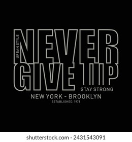 Vector illustration in the form of the message never give up. The New York City. Typography, t-shirt graphics, print, poster, banner, slogan, flyer, postcard