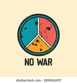 Vector illustration in the form of the message:  no war.  Vintage design. Grunge background.  Peace symbol. Grunge design. Typography, print, t-shirt graphics, poster, banner, flyer, postcard