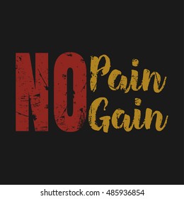 Vector illustration in the form of the message: No Pain No Gain. Grunge background. Typography, t-shirt graphics, print, poster, banner, flyer, postcard
