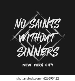 Vector illustration in the form of the message: no saints without sinners. The New York City. Grunge background.  Typography, t-shirt graphics, slogan, print, poster, banner, flyer, postcard