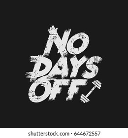 Vector illustration in the form of the message: no days off. Grunge background. Vintage design. Typography, t-shirt graphics, print, poster, banner, slogan, flyer, postcard

