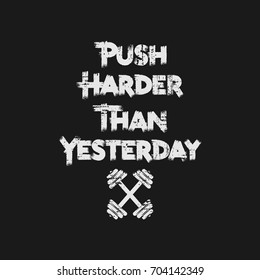 Vector illustration in the form of the message: Push Harder Than Yesterday.  Grunge background. Vintage design. Typography, t-shirt graphics, print, poster, banner, slogan, flyer, postcard