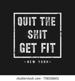 Vector Illustration In The Form Of The Message: Quit The Shit. Get Fit. The Inspirational Fitness Quotes. Typography, T-shirt Graphics, Print, Poster, Banner, Slogan, Flyer, Postcard