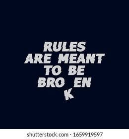 Vector illustration in the form of the message: rules are meant to be broken. Typography, t-shirt graphics, print, poster, banner, slogan, flyer, postcard