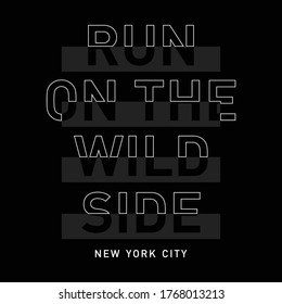 Vector illustration in the form of the message run on the wild side. The New York City. Vintage design. Grunge background. Typography, t-shirt graphics, print, poster, banner, slogan, flyer, postcard