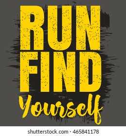 Vector illustration in the form of the message: run find yourself. Grunge background. Typography, t-shirt graphics, print, poster, banner, flyer, postcard