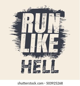 Vector illustration in the form of the message: run like hell. Grunge background. Typography, t-shirt graphics, print, poster, slogan, banner, flyer, postcard