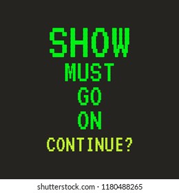 Vector illustration in the form of the message: The Show Must Go On. Typography, t-shirt graphics, print, poster, banner, slogan, flyer, postcard