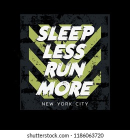 Vector illustration in the form of the message: sleep less run more. The New York City. Vintage design. Grunge background. Typography, t-shirt graphics, print, poster, banner, slogan, flyer, postcard