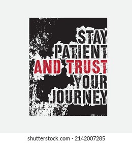 Vector illustration in the form of the message: Stay Patient and Trust Your Journey. Inspiring workout quote banner. Typography, t-shirt graphics, print, poster, banner, slogan, postcard, sticker