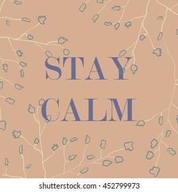 Vector illustration in the form of the message: STAY CALM. Nature background. Typography, print, t-shirt graphics, poster, banner, flyer, postcard