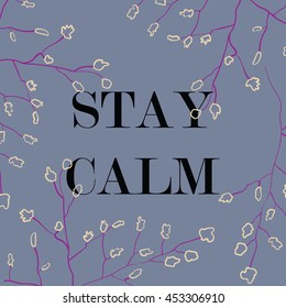 Vector illustration in the form of the message: STAY CALM. Nature background. Typography, print, t-shirt graphics, poster, banner, flyer, postcard