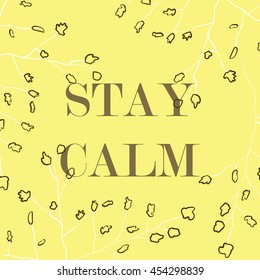 Vector illustration in the form of the message: STAY CALM. Nature background. Typography, print, t-shirt graphics, poster, banner, flyer, postcard