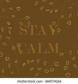 Vector illustration in the form of the message: STAY CALM. Nature background. Typography, print, t-shirt graphics, poster, banner, flyer, postcard