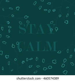 Vector illustration in the form of the message: STAY CALM. Nature background. Typography, print, t-shirt graphics, poster, banner, flyer, postcard