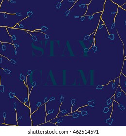 Vector illustration in the form of the message: STAY CALM. Nature background. Typography, print, t-shirt graphics, poster, banner, flyer, postcard