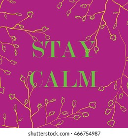 Vector illustration in the form of the message: STAY CALM. Nature background. Typography, print, t-shirt graphics, poster, banner, flyer, postcard